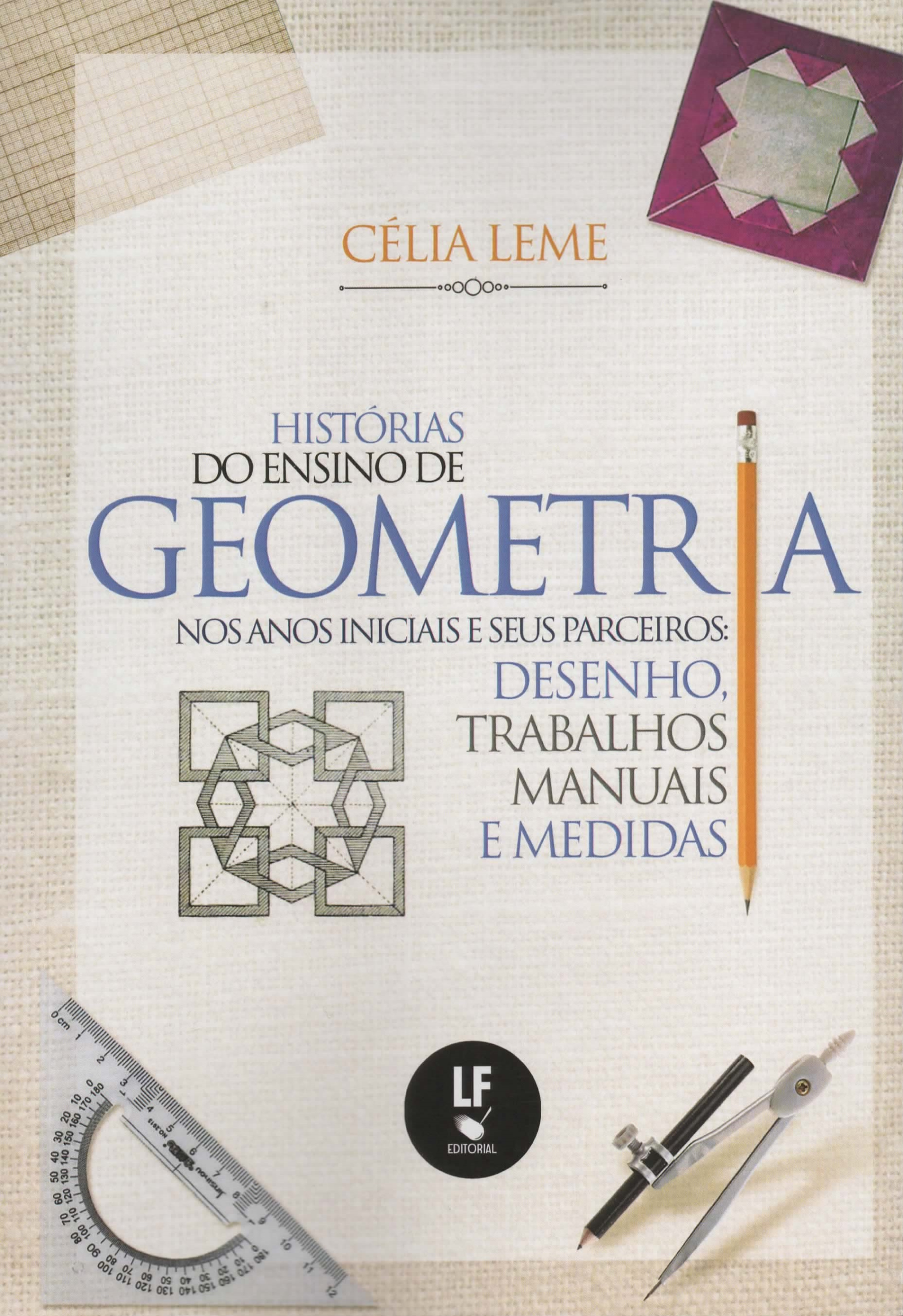 9786555630497 História do Ensino de Geometria nos anos iniciais e seus parceiros: desenho, trabalhos manuais e medidas - Imagem 1