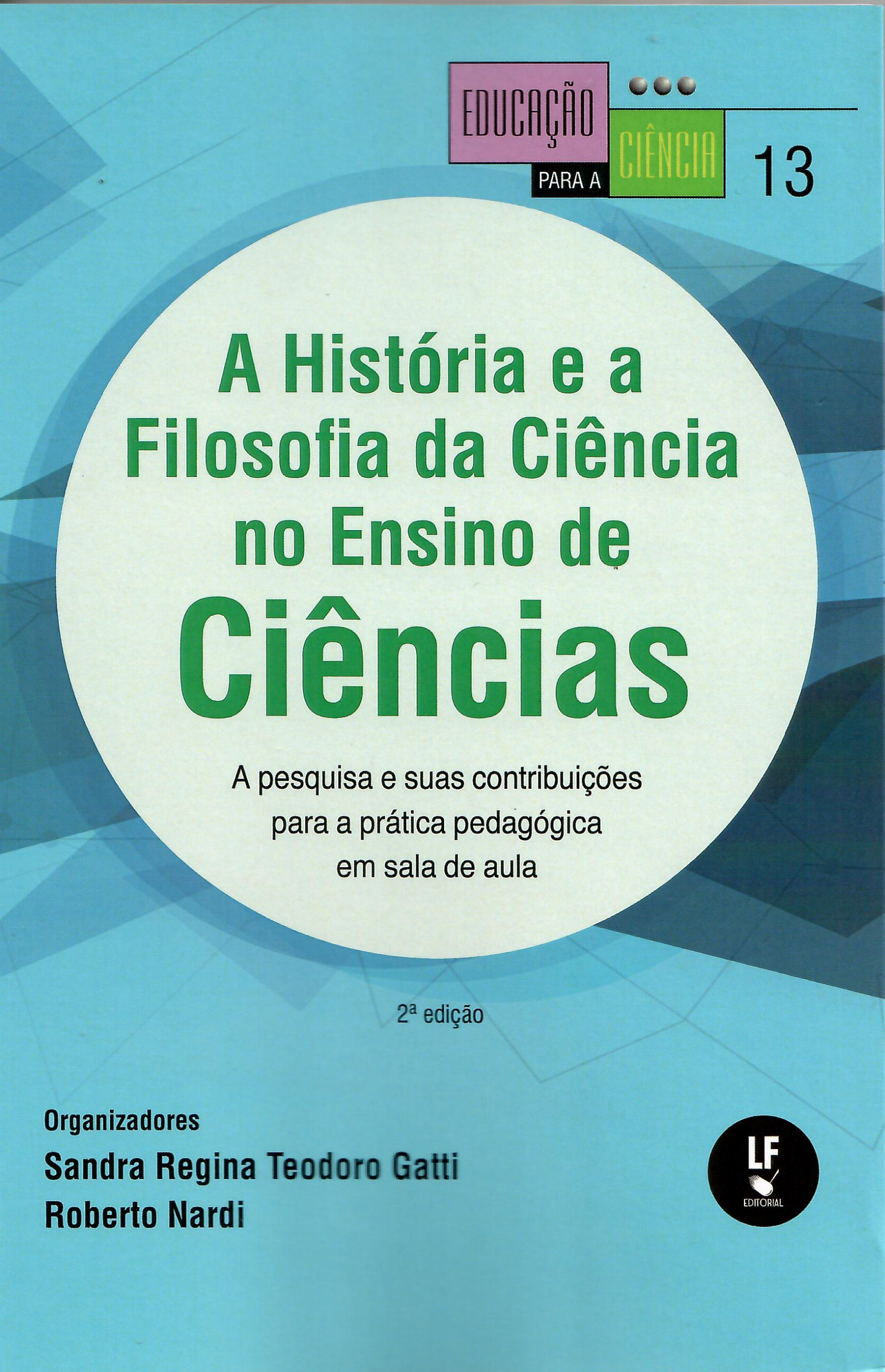 9786555632507 A HISTÓRIA E A FILOSOFIA DA CIÊNCIA NO ENSINO DE CIÊNCIAS: A PESQUISA E SUAS CONTRIBUIÇÕES PARA A PRÁTICA PEDAGÓGICA EM SALA DE AULA. - VOUME 13 - Imagem 1