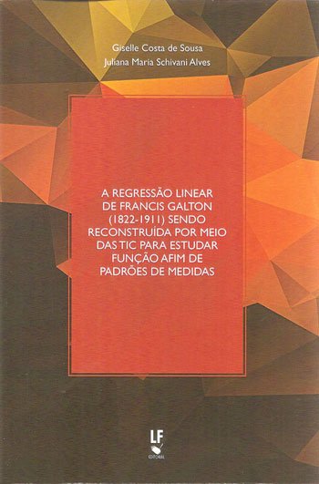 9788578614737 A Regressão Linear de Francis Galton (1822-1911) sendo reconstruída por meio das TIC para estudar Função Afim de padrões de medidas - Imagem 1